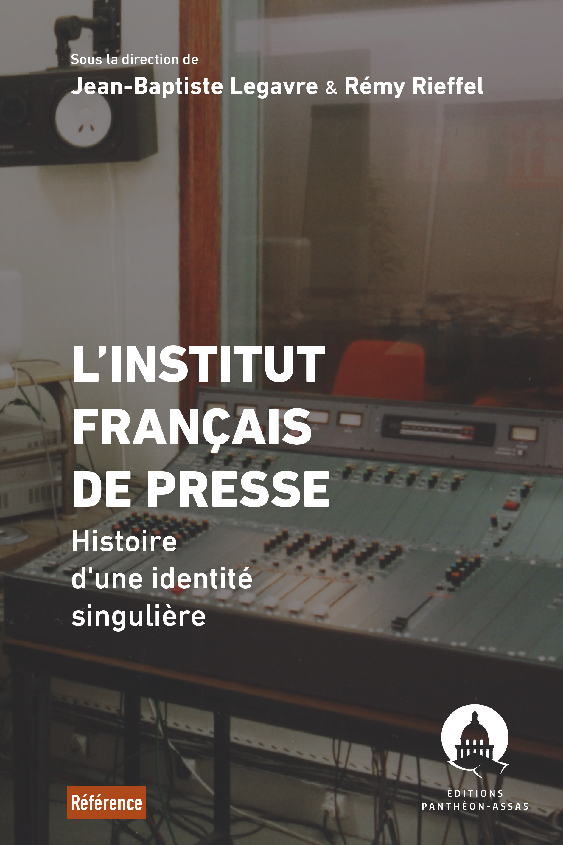 Couverture de l'ouvrage L'Institut français de presse. Histoire d'une identité singulière dirigé par Jean-Baptiste Legavre et Rémy Rieffel