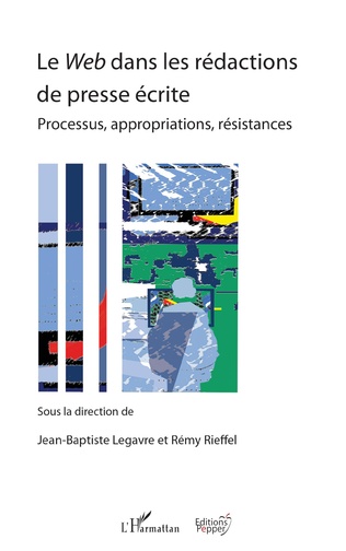 Couverture de l'ouvrage Le Web dans les rédactions de presse écrite Processus, appropriations, résistances