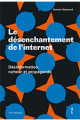 Le désenchantement d'internet - désinformation, rumeur et propagande