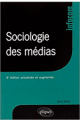 Sociologie des médias - 4e édition actualisée et augmentée