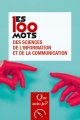 Couverture de l'ouvrage Les 100 mots des sciences de l'information et de la communication
